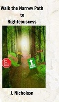 Cover: Walk the Narrow Path to Righteousness - Blurb