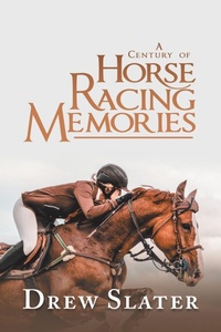 Abbildung von: A Century of Horse Racing Memories - iUniverse