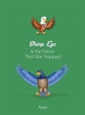 Cover: Sharp Eye & the Falcon That Was Trapped - Dorrance Publishing Co.
