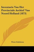 Cover: Inventaris Van Het Provinciale Archief Van Noord Holland (1873) - Kessinger Publishing