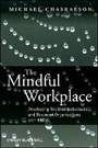 Cover: The Mindful Workplace - Developing Resilient Individuals and Resonant Organisations with MBSR - Wiley