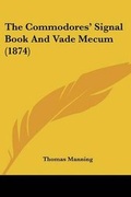 Cover: The Commodores' Signal Book And Vade Mecum (1874) - Kessinger Publishing