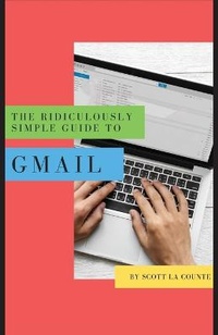 Abbildung von: The Ridiculously Simple Guide to Gmail - SL Editions