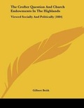 Cover: The Crofter Question And Church Endowments In The Highlands - Kessinger Publishing