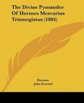 Cover: The Divine Pymander Of Hermes Mercurius Trismegistus (1884) - Kessinger Publishing