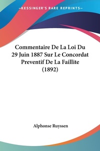 Abbildung von: Commentaire De La Loi Du 29 Juin 1887 Sur Le Concordat Preventif De La Faillite (1892) - Kessinger Publishing