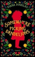 Cover: Somewhere Picking Dandelions - Diana Douglas