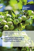Cover: Therapeutic potential of Terminalia arjuna and Commiphora mukul - Scholars' Press