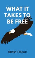 Cover: What It Takes To Be Free - North Eagle Publishing