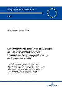 Abbildung von: Die Investmentkommanditgesellschaft im Spannungsfeld zwischen klassischem Personengesellschafts- und Investmentrecht - Peter Lang Verlag
