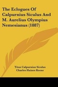Cover: The Eclogues Of Calpurnius Siculus And M. Aurelius Olympius Nemesianus (1887) - Kessinger Publishing