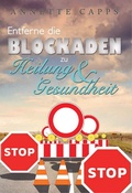 Cover: Entferne die Blockaden zu Heilung und Gesundheit - Shalom Verlag