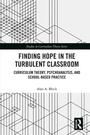 Cover: Finding Hope in the Turbulent Classroom - Routledge