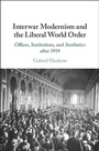 Cover: Interwar Modernism and the Liberal World Order - Cambridge University Press