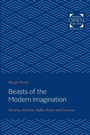 Cover: Beasts of the Modern Imagination - Johns Hopkins University Press