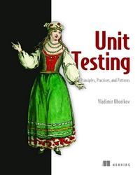 Enlarge image Cover: Unit Testing:Principles, Practices and Patterns - Manning Publications
