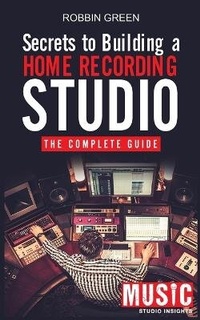 Enlarge image Cover: Secrets to Building a Home Recording Studio - Ethan Girard