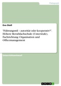 Cover: "F&uuml;hrungsstil - autorit&auml;r oder kooperativ?". H&ouml;here Berufsfachschule (Unterstufe), Fachrichtung: Organisation und Officemanagement - GRIN Verlag