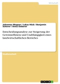 Cover: Entscheidungsanalyse zur Steigerung der Gewinneffizienz und Unabh&auml;ngigkeit eines landwirtschaftlichen Betriebes - GRIN Verlag