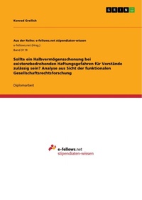 Abbildung von: Sollte ein Halbvermoegensschonung bei existenzbedrohenden Haftungsgefahren fuer Vorstaende zulaessig sein? Analyse aus Sicht der funktionalen Gesellschaftsrechtsforschung - GRIN Verlag