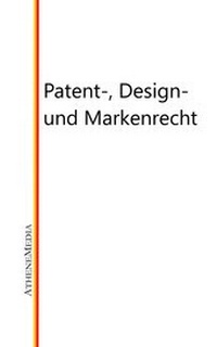 Abbildung von: Patent-, Design- und Markenrecht - AtheneMediaRECHT