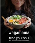 Cover: wagamama Feed Your Soul - Kyle Books
