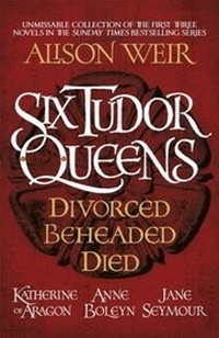 Abbildung von: Six Tudor Queens: Divorced, Beheaded, Died - Headline Review
