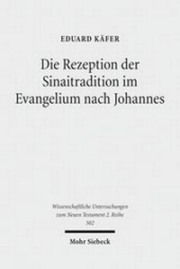 Abbildung von: Die Rezeption der Sinaitradition im Evangelium nach Johannes - Mohr Siebeck