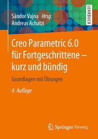 Abbildung von: Creo Parametric 6.0 für Fortgeschrittene - kurz und bündig - Springer Vieweg