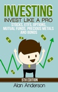 Cover: Investing: Invest Like A Pro: Stocks, ETFs, Options, Mutual Funds, Precious Metals and Bonds - Lulu.com