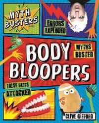 Abbildung von: Myth Busters: Body Bloopers - Kingfisher Books Ltd
