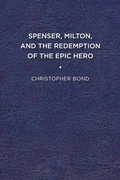 Cover: Spenser, Milton, and the Redemption of the Epic Hero - University of Delaware Press