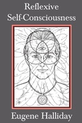 Cover: The Collected Works of Eugene Halliday: Reflexive Self-Consciousness 2 - The Melchisedec Press