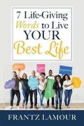 Cover: 7 Life-Giving Words to Live Your Best Life - IndieGo Publishing LLC