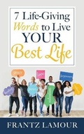 Cover: 7 Life-Giving Words to Live Your Best Life - IndieGo Publishing LLC
