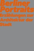Cover: Berliner Portraits. Erz&auml;hlungen zur Architektur der Stadt - K&ouml;nig, Walther
