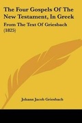 Cover: The Four Gospels Of The New Testament, In Greek - Kessinger Publishing