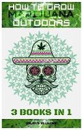 Cover: How to Grow Marijuana Outdoors - Sabi Shepherd Ltd