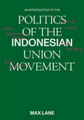 Cover: An Introduction to the Politics of the Indonesian Union Movement - ISEAS Publishing