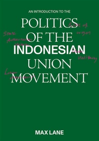 Enlarge image Cover: An Introduction to the Politics of the Indonesian Union Movement - ISEAS Publishing