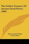 Cover: The Golden Treasury Of Ancient Greek Poetry (1889) - Kessinger Publishing