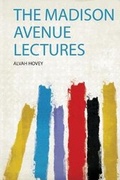 Cover: The Madison Avenue Lectures - HardPress Ltd