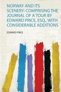 Cover: Norway and Its Scenery: Comprising the Journal of a Tour by Edward Price, Esq., With Considerable Additions - HardPress Ltd