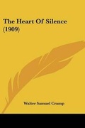 Cover: The Heart Of Silence (1909) - Kessinger Publishing