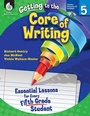 Cover: Getting to the Core of Writing - Shell Educational Publishing