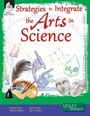 Cover: Strategies to Integrate the Arts in Science - Shell Educational Publishing