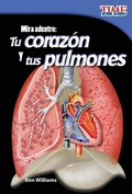 Cover: Mira adentro: Tu corazon y tus pulmones - Teacher Created Materials, Inc