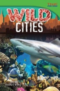 Cover: Wild Cities - Teacher Created Materials, Inc
