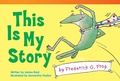 Cover: This Is My Story by Frederick G. Frog - Teacher Created Materials, Inc