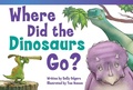 Cover: Where Did the Dinosaurs Go? - Teacher Created Materials, Inc